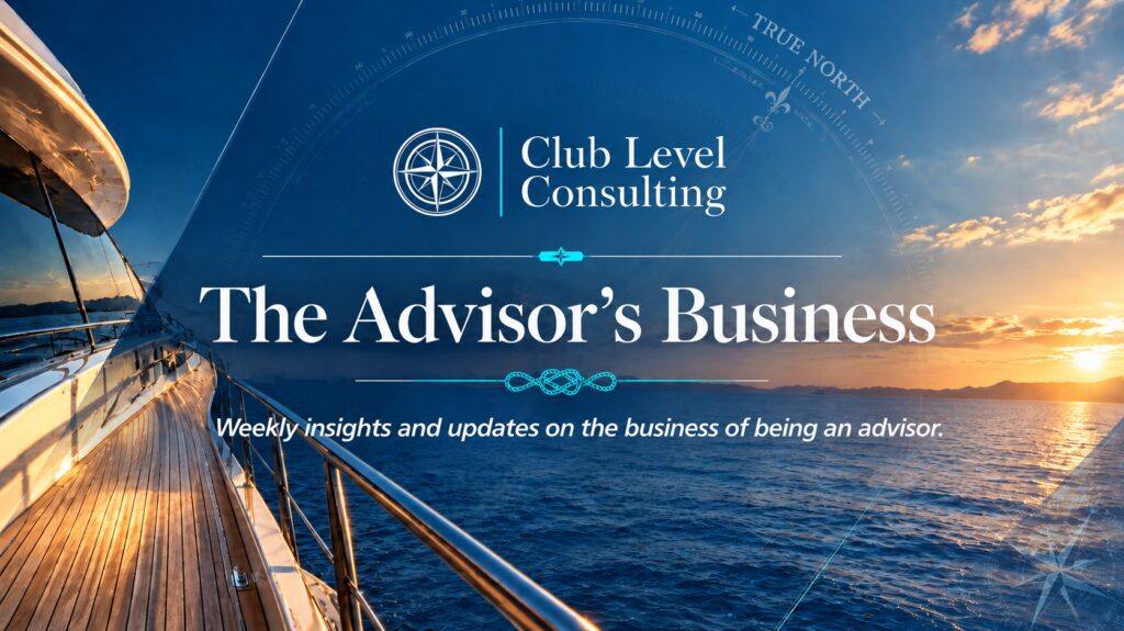 Club Level Consulting branding with the text, “The Advisor’s Business: Weekly insights and updates on the business of being an advisor,” overlaid on a view from the deck of a yacht at sunset.